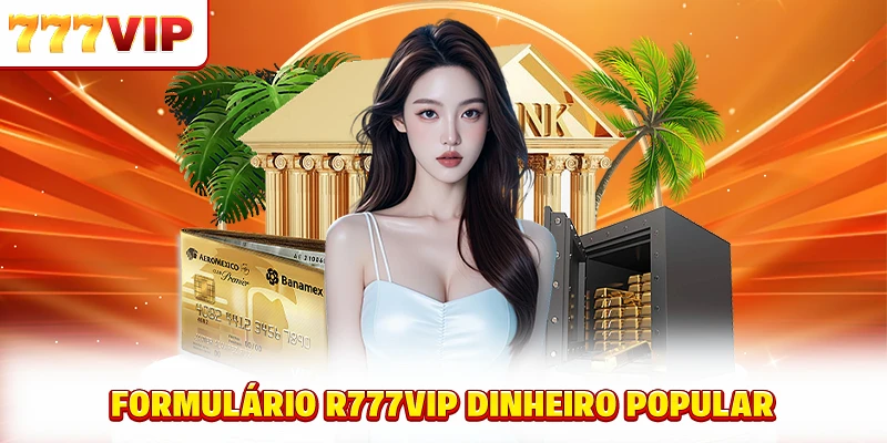 Formulário retirar dinheiro 777VIP popular