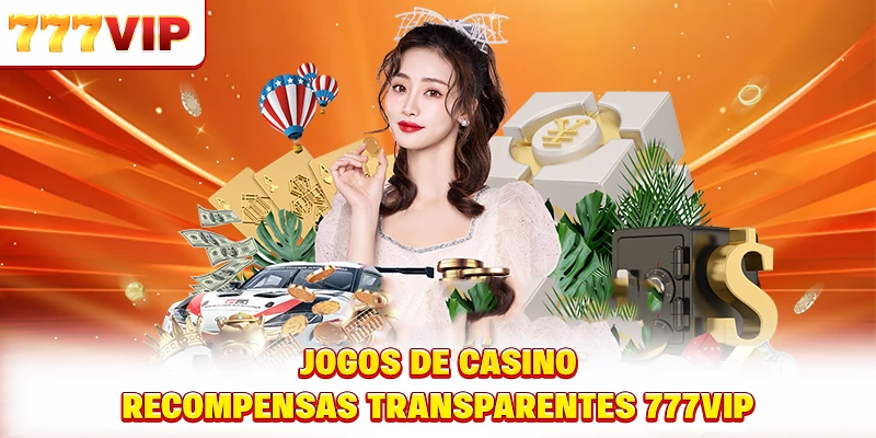 Jogos de casino recompensas transparentes 777VIP