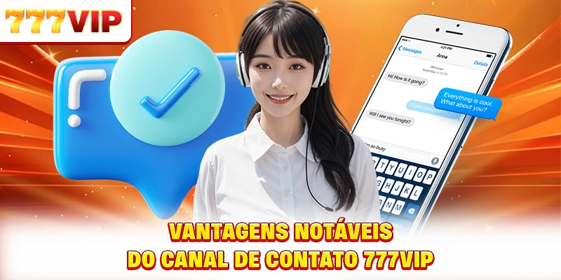 Vantagens notáveis do canal de contato 777VIP