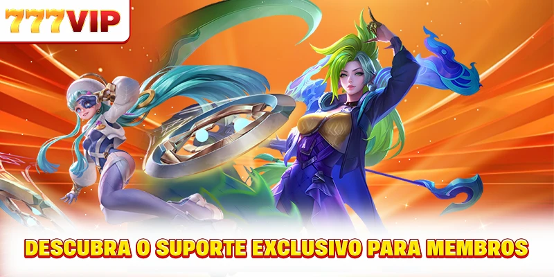 Descubra o suporte exclusivo para membros