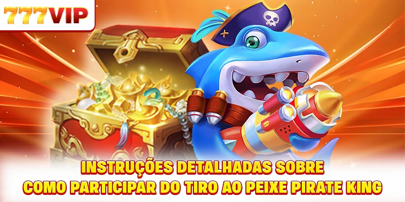 Instruções detalhadas sobre como participar do tiro ao peixe Pirate King Instruções detalhadas sobre como participar do tiro ao peixe Pirate King