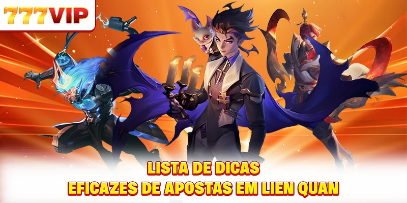 Lista de dicas eficazes de apostas em Lien Quan