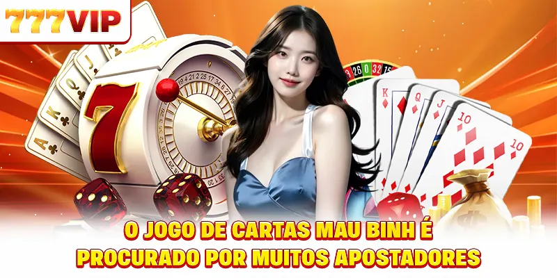 O jogo de cartas Mậu Binh é procurado por muitos apostadores