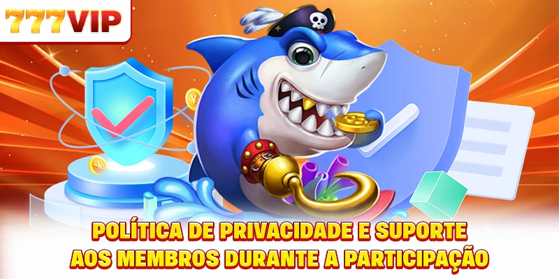 Política de privacidade e suporte aos membros durante a participação Política de privacidade e suporte aos membros durante a participação