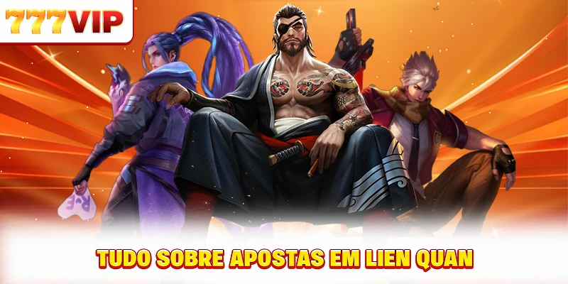 Tudo sobre apostas em Lien Quan