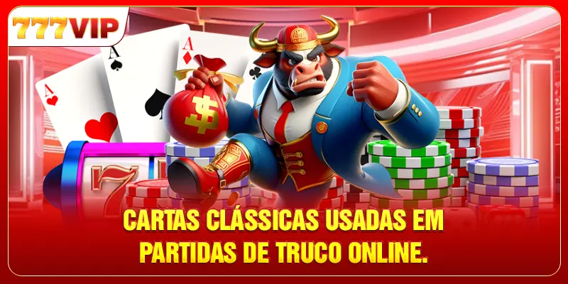 Cartas clássicas usadas em partidas de Truco online