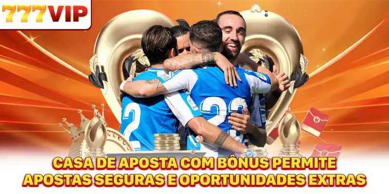 Casa de aposta com bônus permite apostas seguras e oportunidades extras