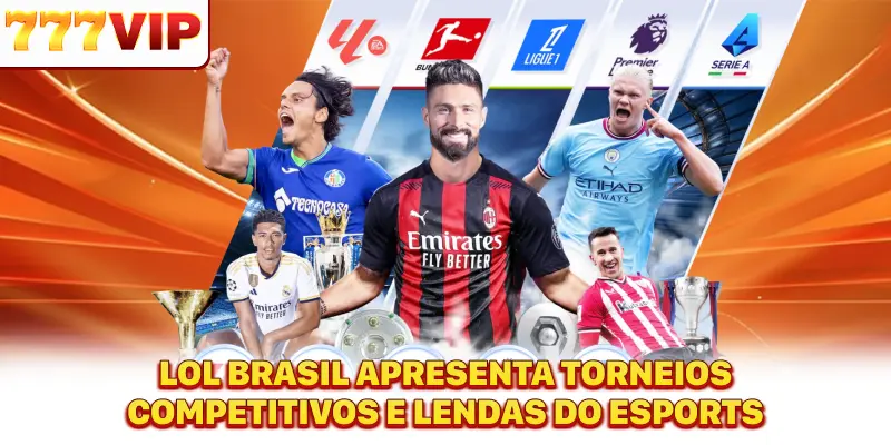 LOL Brasil apresenta torneios competitivos e lendas do eSports