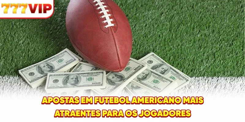Apostas em Futebol Americano mais atraentes para os jogadores