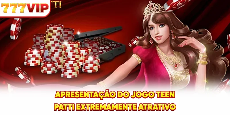 Apresentação do jogo Teen Patti extremamente atrativo