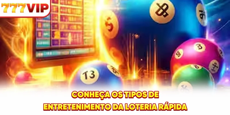 Conheça os tipos de entretenimento da Loteria Rápida