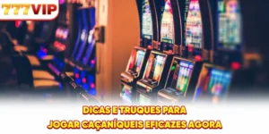 Dicas e truques para jogar caça-níqueis eficazes agora