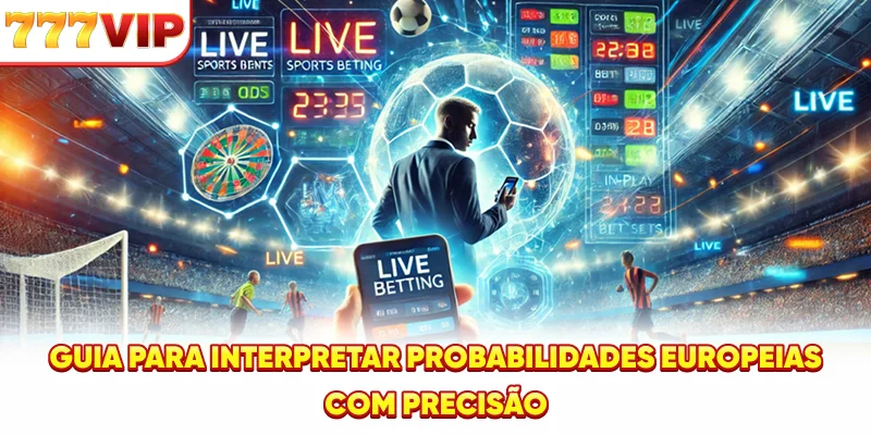 Guia para interpretar probabilidades europeias com precisão