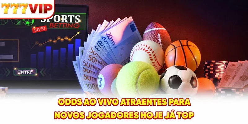 Odds ao vivo atraentes para novos jogadores hoje já top