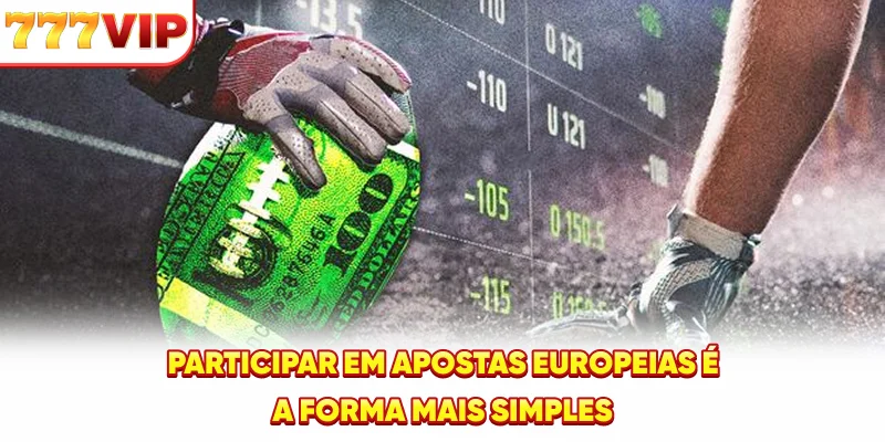 Participar em apostas europeias é a forma mais simples.